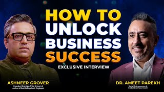 How to Unlock Business Success With Ashneer Grover And Dr Ameet Parekh [upl. by Wes]