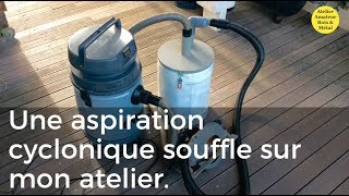 Une aspiration cyclonique souffle sur mon atelier [upl. by Ticon]