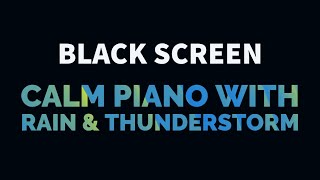 Calm Piano Music with Light Rain and Thunderstorm for Sleep Relax Study Meditation  Black Screen [upl. by Azyl]