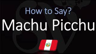 How to Pronounce Machu Picchu CORRECTLY [upl. by Goldstein]