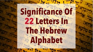 The Significance of 22 Letters In The Hebrew Alphabet [upl. by Ronda38]