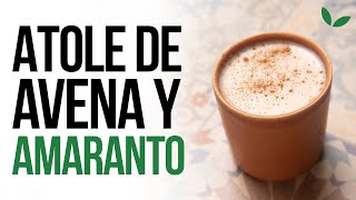 Atole de Avena y Amaranto [upl. by Ponce]