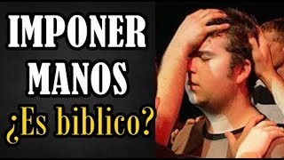 IMPOSICIÓN DE MANOS EN LA IGLESIA ¿Es bíblico [upl. by Oah656]