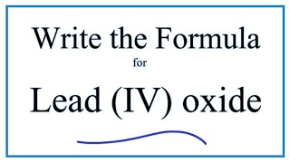 How to Write the Formula for Lead IV oxide [upl. by Tilden]