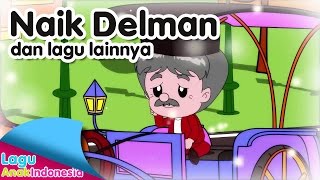 NAIK DELMAN dan lagu lainnya  Lagu Anak Indonesia [upl. by Hteik]