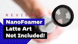 NanoFoamer Review Best Milk Frother For Home Baristas [upl. by Ellevehc]