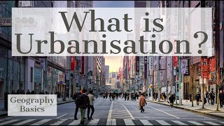 What is Urbanisation  GEOGRAPHY BASICS [upl. by Elisabet543]