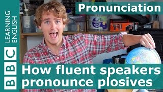 Pronunciation How fluent speakers pronounce plosives [upl. by Dacy551]